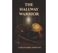 THE HALLWAY WARRIOR: The Warrior of the Hallway