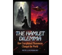 The Hamlet Dilemma: How Unexplained Phenomena Changed the World