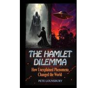 The Hamlet Dilemma: How Unexplained Phenomena Changed the World