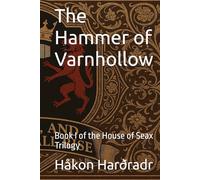 The Hammer of Varnhollow: Book I of the House of Seax Trilogy