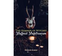 The Hammer of Witches: Malleus Maleficarum: The Most Influential Book of