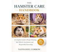 THE HAMSTER CARE HANDBOOK: A Complete Guide to Proper Housing, Safe Wheels, Enrichment, and Responsible Ownership