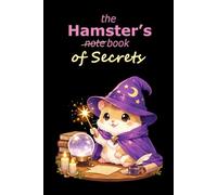 The Hamster’s Notebook of Secrets: A Lined Notebook for Notes, School, Journaling, Writing & Ideas