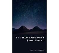 The Han Emperor’s Jade Hoard: China’s Buried Imperial Fortune