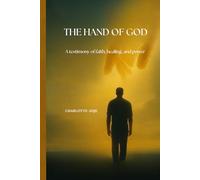 THE HAND OF GOD: A Testimony of faith, healing and power