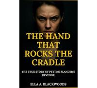 The Hand That Rocks the Cradle: The True Story of Peyton Flanders' Revenge