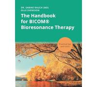 The Handbook for BICOM® Bioresonance Therapy: Practical tips and tricks