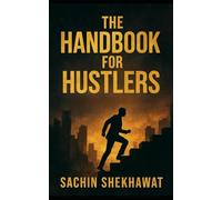 The Handbook for Hustlers: 100 Pages Every Hustler Should Read