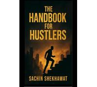 The Handbook For Hustlers: 100 pages every hustler should read