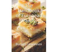 The Handbook of European Pastry: Cooking and baking like the dessert professionals. Cooking in a inexpensive, quick and easily explained way.