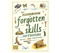 The Handbook of Forgotten Skills… Outdoors