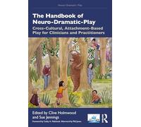 The Handbook of Neuro-Dramatic-Play: Cross-Cultural, Attachment-Based Play for Clinicians and Practitioners