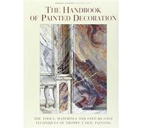 The Handbook of Painted Decoration: The Tools, Materials, and Step-By-Step Techniques of Trompe-L'Oeil Painting