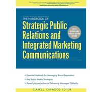 The Handbook of Strategic Public Relations and Integrated Marketing Communications, Second Edition