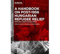 The Handbook of the 1956 Hungarian Refugees: From Local Crisis to Global Impact