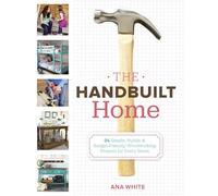 The Handbuilt Home: 34 Simple Stylish and Budget-Friendly Woodworking Projects for Every Room