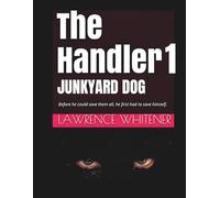 The Handler 1 - Junkyard Dog: Before he can save them all, he first has to save himself