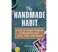 The Handmade Habit: A Year of Simple Projects to Reconnect with Craft, Time, and Touch