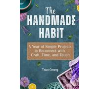 The Handmade Habit: A Year of Simple Projects to Reconnect with Craft, Time, and Touch