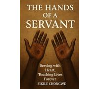 The hands of a servant: Serving with heart, Touching lives forever