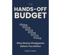 The Hands-Off Budget: Why Money Disappears Before You Notice - and How to Make It Stay