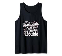 The Handsome Ones Are Always Trouble Attraente ----- Canotta