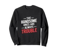 The Handsome Ones Are Always Trouble Attraente - Felpa