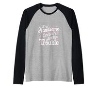 The Handsome Ones Are Always Trouble Attraente ----- Maglia con Maniche Raglan