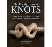 The Handy Book of Knots: Learn to Tie More Than 150 Knots for Boating, Climbing, and More!