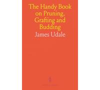 The Handy Book on Pruning, Grafting and Budding