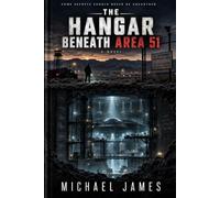 The Hangar Beneath Area 51: Some Secrets Should Never Be Unearthed.: 2