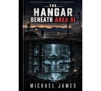 The Hangar Beneath Area 51: Some Secrets Should Never Be Unearthed.