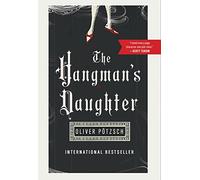 The Hangman's Daughter: A Historical Mystery Where Witch Hunts and the Devil Terrorize 17th-Century Bavaria