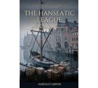 The Hanseatic League: The Secret Empire of Merchants