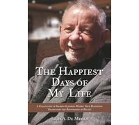 The Happiest Days of My Life: Reflections on Faith, Love, and the Everyday Miracles That Make Life Worth Living | Sacred Glimpses of a Life ... Memory, and the Spirit’s Unbreakable Light