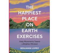 The Happiest Place on Earth Exercises: Daily Movements Toward a Brighter Mindset