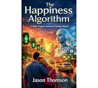 The Happiness Algorithm: A Near Future Science Fiction Novel