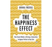 The Happiness Effect: How Social Media is Driving a Generation to Appear Perfect at Any Cost