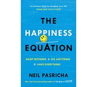 The Happiness Equation: Want Nothing + Do Anything = Have Everything [Lingua inglese]