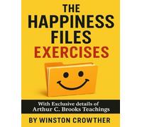 The Happiness Files Exercises: With Exclusive details of Arthur C. Brooks Teachings