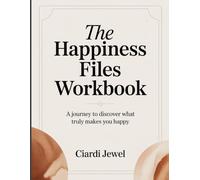 The Happiness Files Workbook: A Journey to Discover What Truly Makes You Happy.