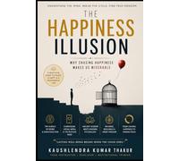 The Happiness Illusion: Why Chasing Happiness Makes Us Miserable