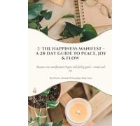 The Happiness Manifest Journal: A 28-Day Guided Journey for Self-Discovery, Happiness & Manifestation: Daily Prompts • Gratitude • Reflection • Mindset Growth • Wellness Journal for Women