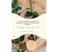 The Happiness Manifest Journal: A 28-Day Guided Journey for Self-Discovery, Happiness & Manifestation: Daily Prompts • Gratitude • Reflection • Mindset Growth • Wellness Journal for Women