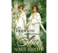 The Happiness of a Most Beloved Sister: A Pride and Prejudice Variation