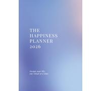 The Happiness Planner 2026: Design Your Life, One Ritual At A Time