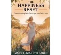 The Happiness Reset: Transforming Self-Sabotage into Self-Love
