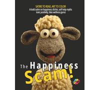 The Happiness Scam: A bold satire on happiness clichés, self-help myths, toxic positivity, fake wellness gurus + extra coloring pages to relax and de-stress