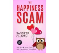 The Happiness Scam: The Book That Ends the Happiness Treadmill