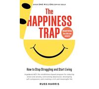 The Happiness Trap: How to Stop Struggling and Start Living: A Guide to ACT